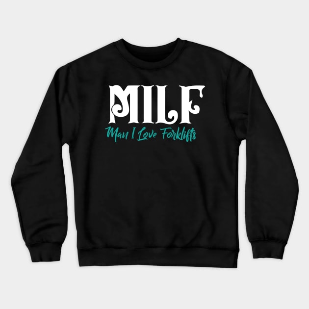 MILF Man I Love Forklifts Crewneck Sweatshirt by pako-valor